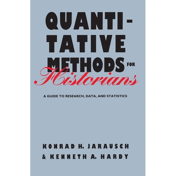 Baker Library Reference Quantitative Methods for Historians: A Guide to Research, Data, and Statistics, (Paperback)
