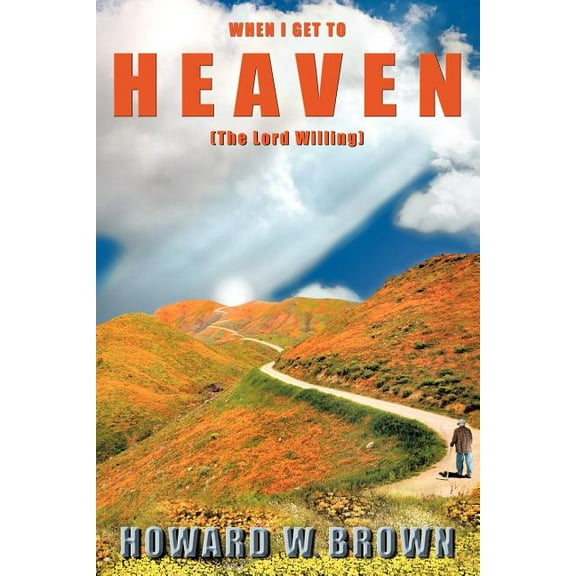 When I Get to Heaven : The Lord Willing