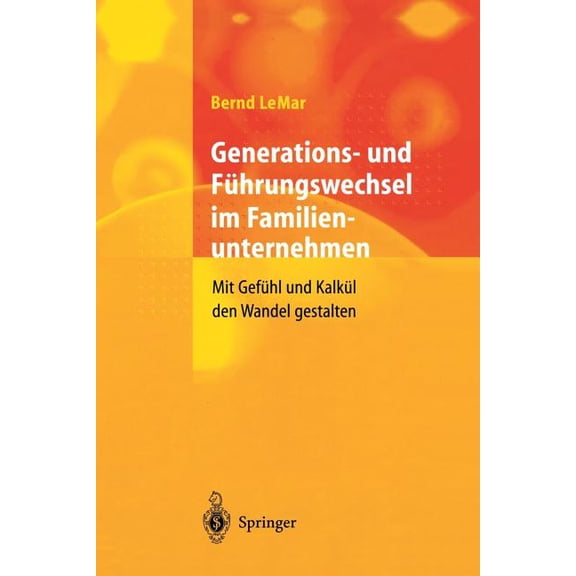 Generations- Und Führungswechsel Im Familienunternehmen: Mit Gefühl Und Kalkül Den Wandel Gestalten, (Paperback)