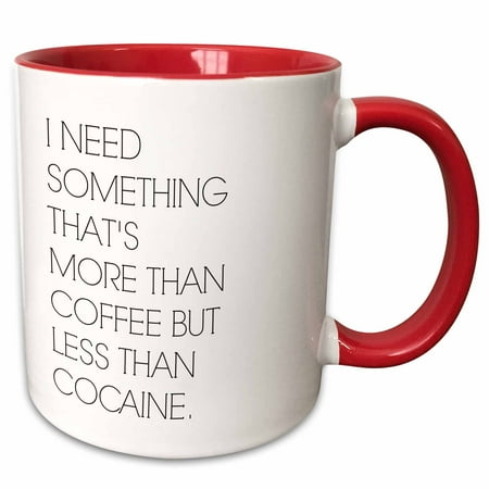 3dRose I need something thats more than coffee but less than cocaine - Two Tone Red Mug, 11-ounce