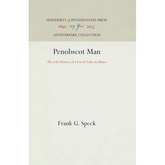 Anniversary Collection Penobscot Man: The Life History of a Forest Tribe in Maine, (Hardcover)