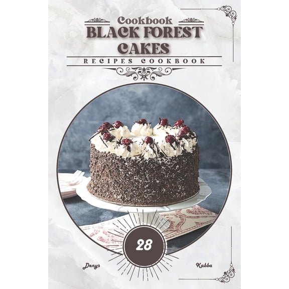 Black Forest Cakes: Recipes cookbook (Paperback)