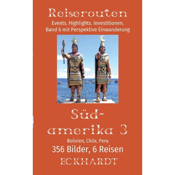 Bolivien, Chile, Peru (Südamerika 3): 356 Bilder. 6 Reisen. Events. Highlights. Investitionen. Perspektive Einwanderung., (Paperback)