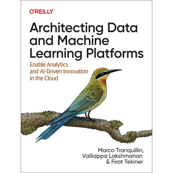 Pre-Owned Architecting Data and Machine Learning Platforms: Enable Analytics and Ai-Driven Innovation in the Cloud (Paperback) 1098151615 9781098151614
