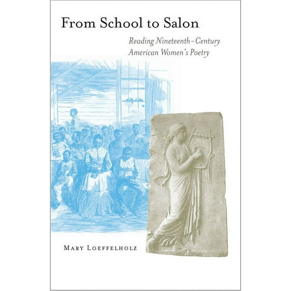 From School to Salon: Reading Nineteenth-Century American Women's Poetry, (Paperback)