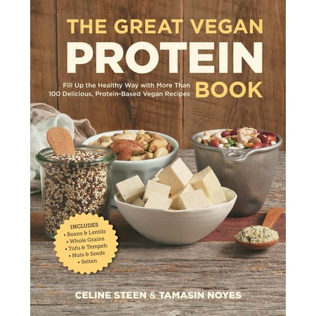 The Great Vegan Protein Book : Fill Up the Healthy Way with More Than 100 Delicious Protein-Based Vegan Recipes - Includes - Beans & Lentils - Plants - Tofu & Tempeh - Nuts - (Best Way To Cook Lentils)