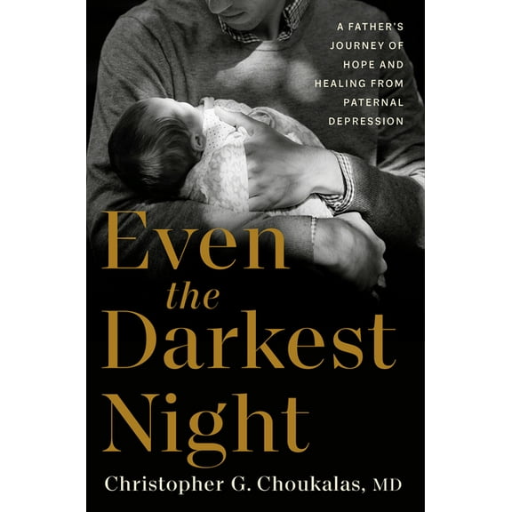 Even the Darkest Night: A Father's Journey of Hope and Healing from Paternal Depression, (Hardcover)