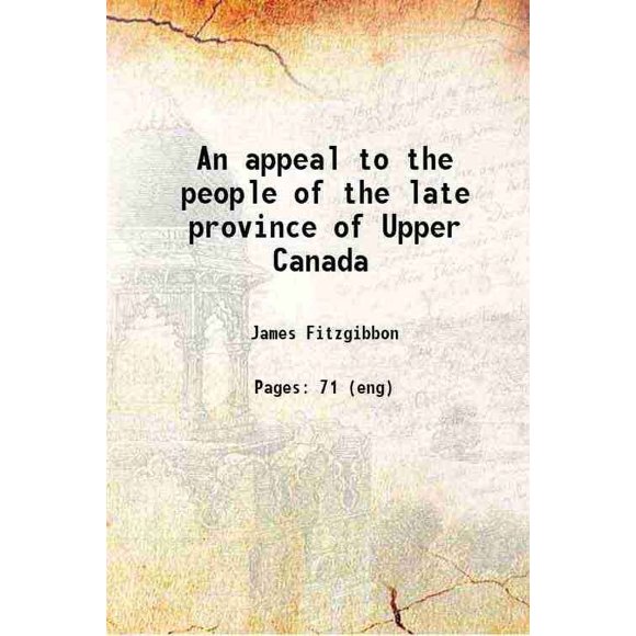 An appeal to the people of the late province of Upper Canada 1847 [Hardcover]