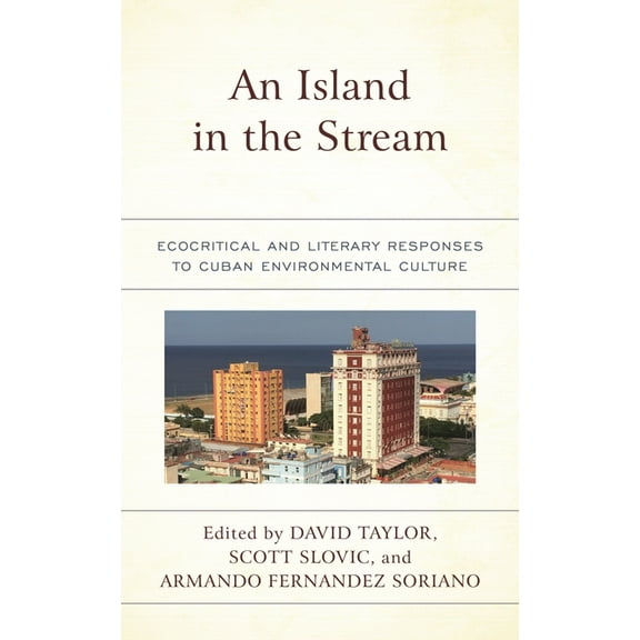 Ecocritical Theory and Practice An Island in the Stream: Ecocritical and Literary Responses to Cuban Environmental Culture, (Paperback)