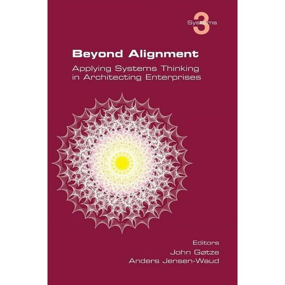 Systems: Beyond Alignment: Applying Systems Thinking in Architecting Enterprises (Paperback)