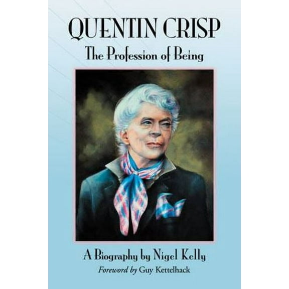 Quentin Crisp: The Profession of Being. A Biography (Paperback)