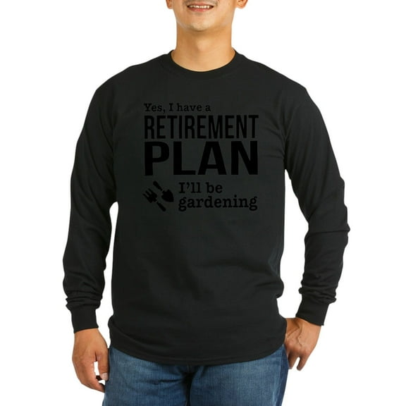 CafePress - Gardening Retirement Plan Long Sleeve T Shirt - Long Sleeve Dark T-Shirt
