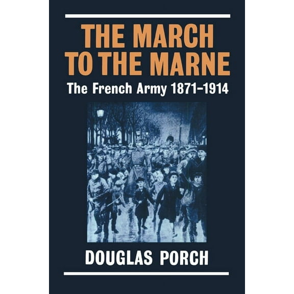 The March to the Marne: The French Army 1871-1914, (Paperback)