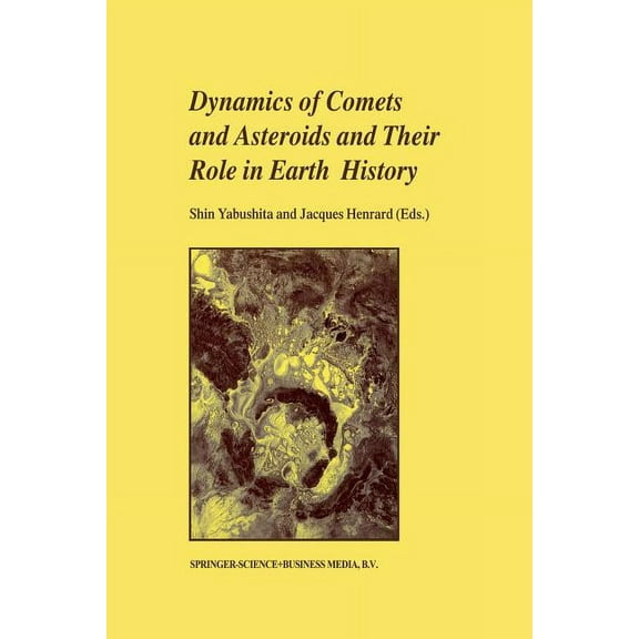 Dynamics of Comets and Asteroids and Their Role in Earth History: Proceedings of a Workshop Held at the Dynic Astropark , (Paperback)