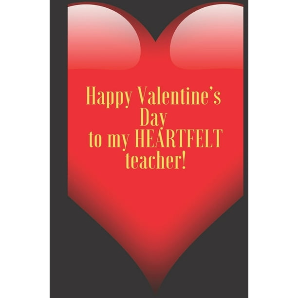 Happy Valentine's Day to my HEARTFELT teacher! : 110 Pages, Size 6x9 Write in your Idea and Happy Valentine's Day to my HEARTFELT teacher! : 110 Pages, Size 6x9 Write in your Idea and