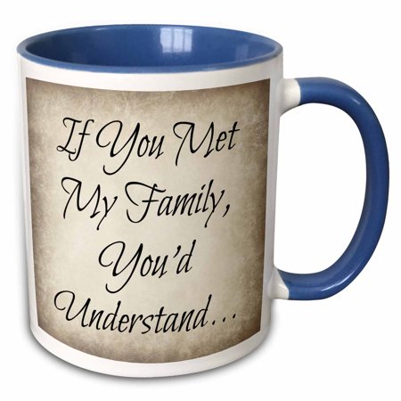 

3dRose if youve met my family you would understand black letters - Two Tone Blue Mug 11-ounce