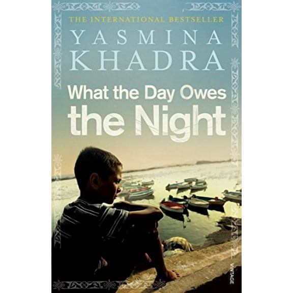 What the Day Owes the Night Yasmina Khadra (Paperback)