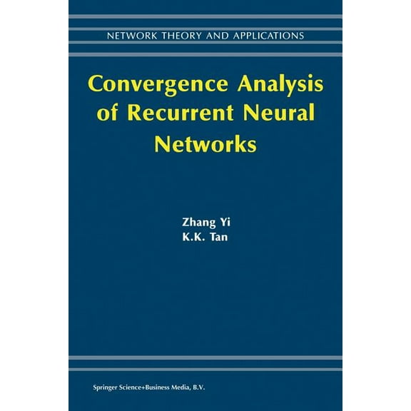 Network Theory and Applications Convergence Analysis of Recurrent Neural Networks, Book 13, (Paperback)
