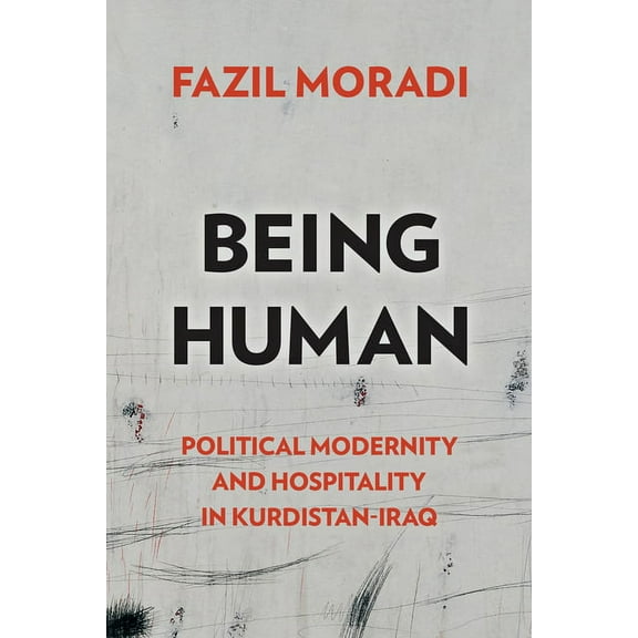 Genocide, Political Violence, Human Righ Being Human: Political Modernity and Hospitality in Kurdistan-Iraq, (Paperback)