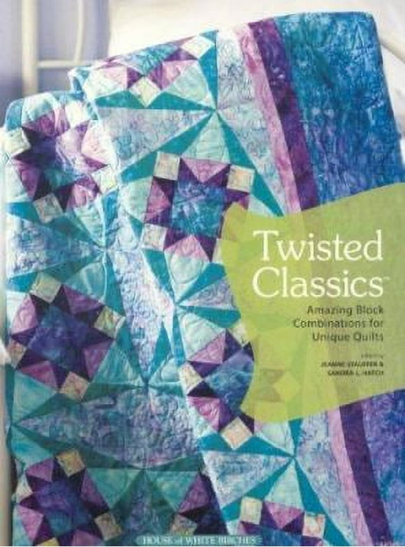 Pre-Owned Twisted Classics: Amazing Block Combinations for Unique Quilts (Paperback) 1592171281 9781592171286