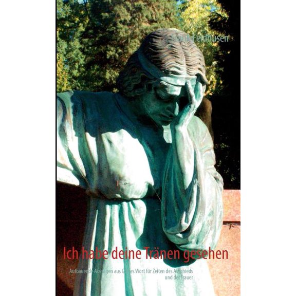 Ich habe deine TrÃ¤nen gesehen: Aufbauende Aussagen aus Gottes Wort fÃ¼r Zeiten des Abschieds und der Trauer, (Paperback)