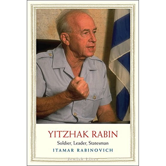 Pre-Owned Yitzhak Rabin: Soldier, Leader, Statesman (Hardcover) 0300212291 9780300212297