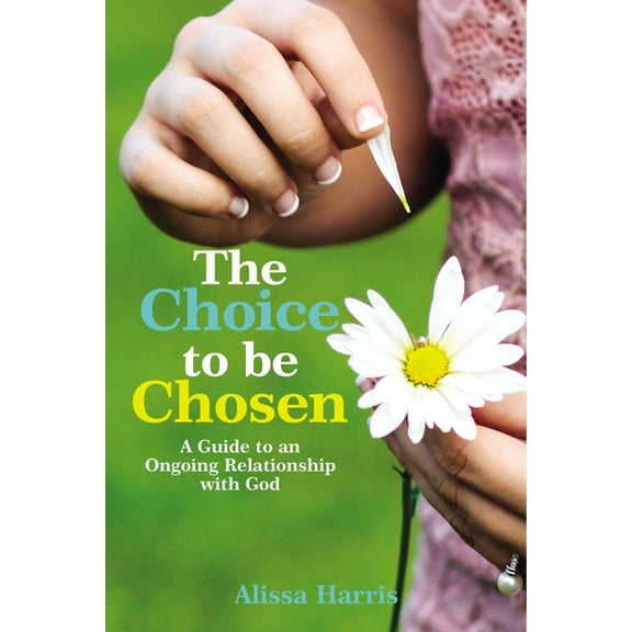 The Choice to Be Chosen: A Guide to an Ongoing Relationship with God, (Hardcover)
