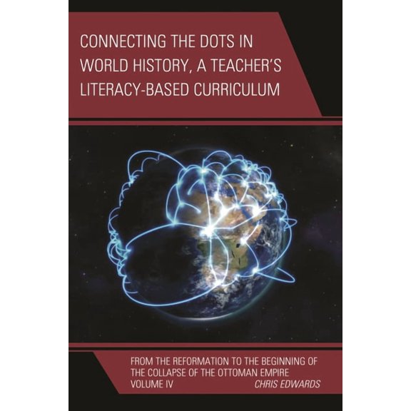 Connect the Dots History of the World Connecting the Dots in World History, A Teacher's Literacy Based Curriculum: From the Reformation to the Beginning of th, Book VOLUM, (Paperback)