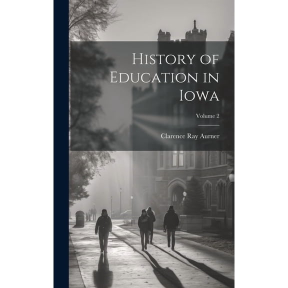 History of Education in Iowa; Volume 2 (Hardcover)