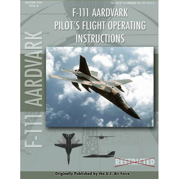 F-111 Aardvark Pilot's Flight Operating Manual, (Paperback)