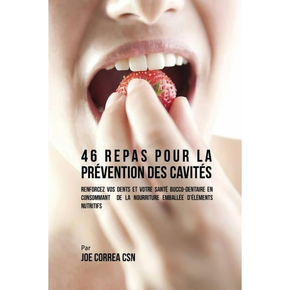 46 Repas pour la Prévention des Cavités: Renforcez vos dents et votre santé bucco-dentaire en consommant de la nourritur, (Paperback)