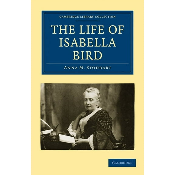 Cambridge Library Collection - British a The Life of Isabella Bird, (Paperback)