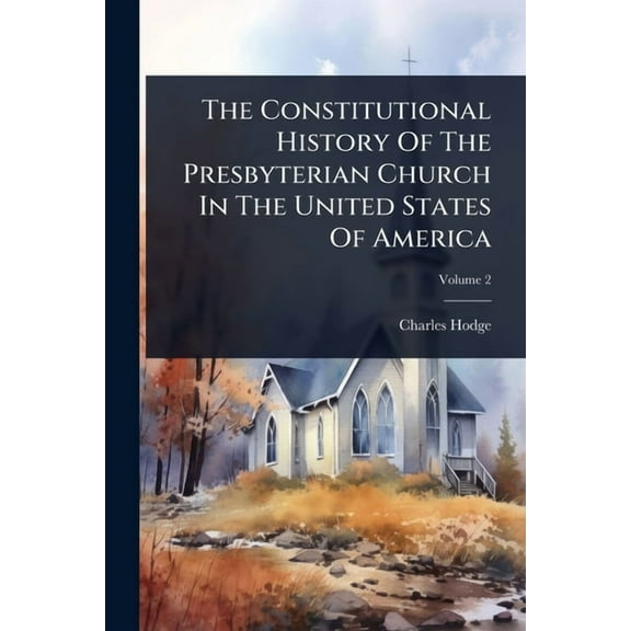 The Constitutional History Of The Presbyterian Church In The United States Of America, (Paperback)
