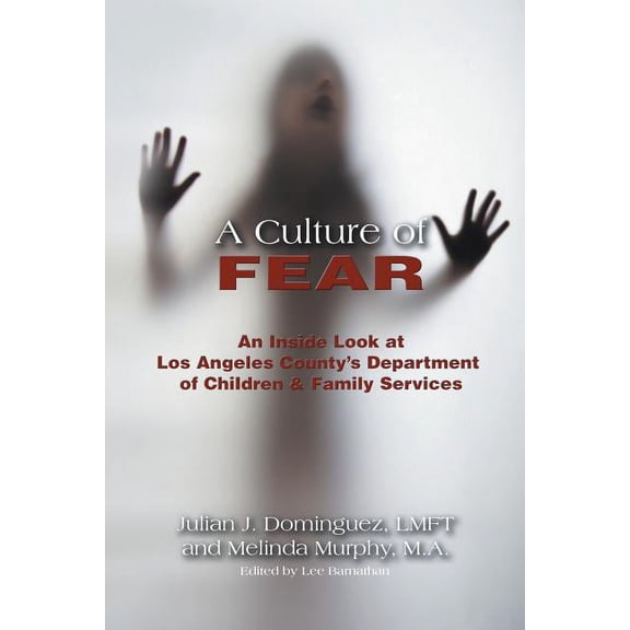 A Culture of Fear: An Inside Look at Los Angeles County's Department of Children & Family Services, (Paperback)