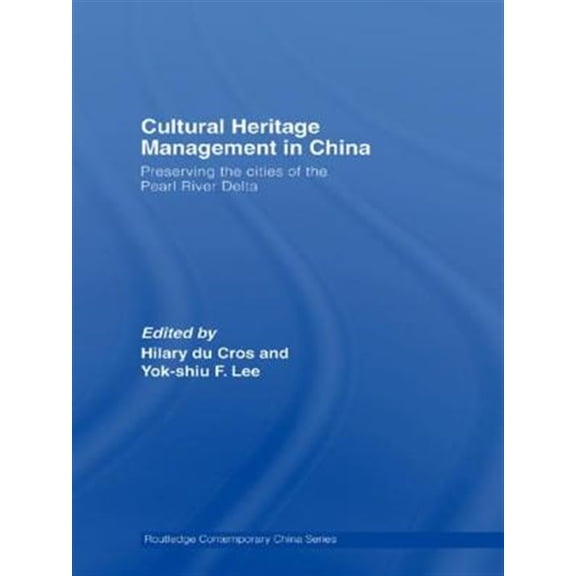 Pre-Owned Routledge Contemporary China Cultural Heritage Management in China: Preserving the Cities of the Pearl River Delta, (Hardcover)