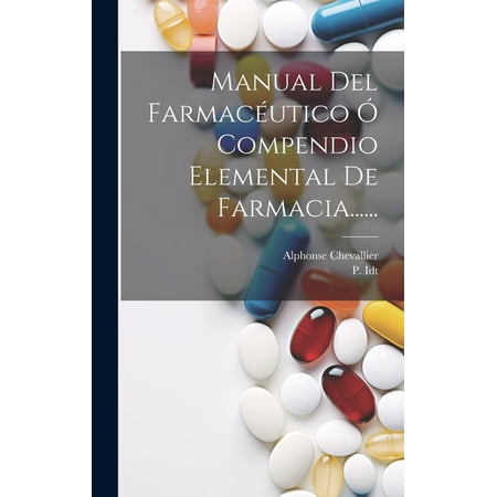 Manual Del Farmac&eacute;utico &Oacute; Compendio Elemental De Farmacia...... (Hardcover)