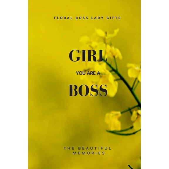Girl You Are A Boss: Floral Boss Lady Gifts (Paperback)