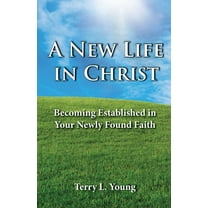 A New Life in Christ : Becoming Established in Your New Found Faith (Paperback)