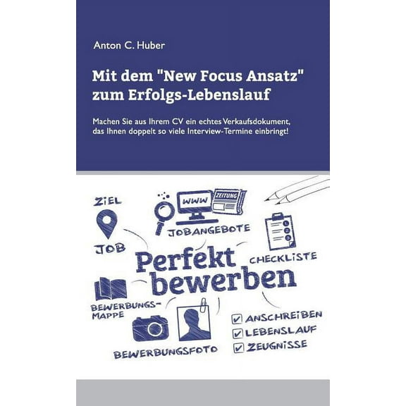 Mit dem New Focus Ansatz zum Erfolgs-Lebenslauf: Machen Sie aus Ihrem CV ein echtes Verkaufsdokument, das ihnen doppelt , (Paperback)