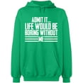 thumbnail image 2 of OXI Hoodie Sweatshirt - Admit It Life Would Be Boring Without Me, Basic Casual Hoodie for Men's and Women Fleece Hoodie Long Sleeve - Irish Green X-Large, 2 of 3
