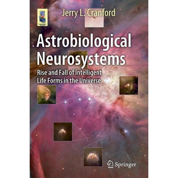 Astronomers' Universe Astrobiological Neurosystems: Rise and Fall of Intelligent Life Forms in the Universe, (Paperback)