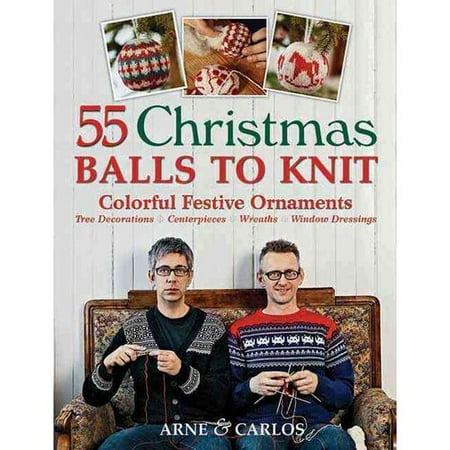 55 Christmas Balls to Knit: Colorful Festive Decorations, Tree Ornaments, Centerpieces, Wreaths, Window Dressings