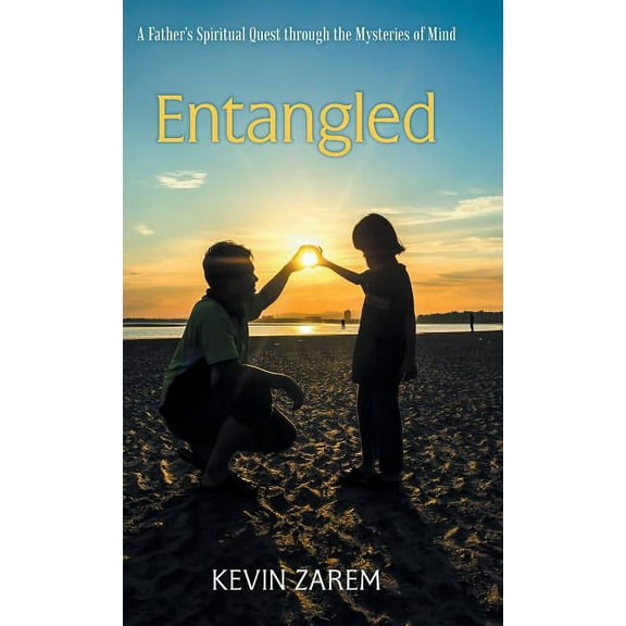 Entangled: A Father's Spiritual Quest through the Mysteries of Mind, (Hardcover)