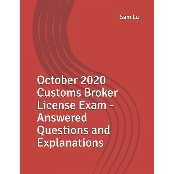 October 2020 Customs Broker License Exam - Answered Questions and Explanations (Paperback)