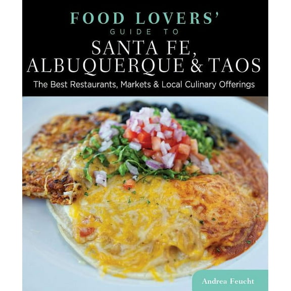 Food Lovers' Series: Food Lovers' Guide to® Santa Fe, Albuquerque & Taos : The Best Restaurants, Markets & Local Culinary Offerings (Edition 1) (Paperback)