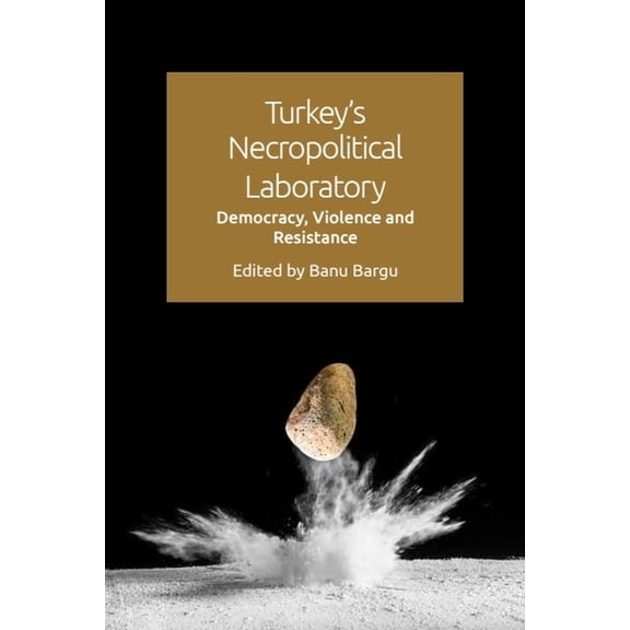 Turkey's Necropolitical Laboratory: Democracy, Violence and Resistance, (Paperback)