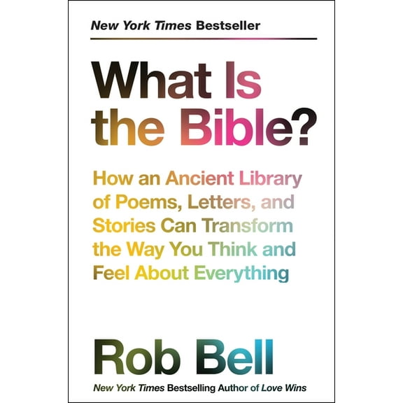 What Is the Bible?: How an Ancient Library of Poems, Letters, and Stories Can Transform the Way You Think and Feel about, (Paperback)