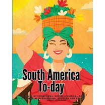 South America To-day: A Study of Conditions, Social, Political and Commercial in Argentina, Uruguay and Brazil, (Paperback)