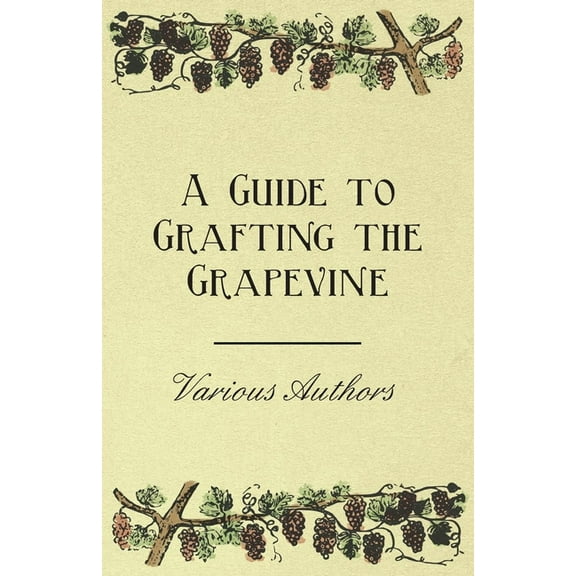 A Guide to Grafting the Grapevine, (Paperback)