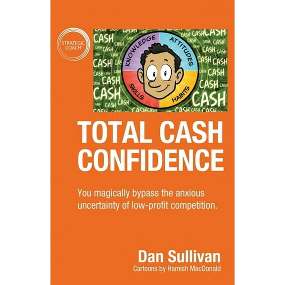 Total Cash Confidence: You magically bypass the anxious uncertainty of low-profit competition., (Paperback)